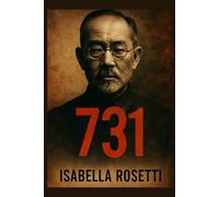 731: Unmasking the Atrocities of Unit 731 - A Deep Dive into the Legacy of Shiro Ishii and the Horrific Biological Warfare Experiments during World War II