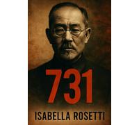 731: Unmasking the Atrocities of Unit 731 - A Deep Dive into the Legacy of Shiro Ishii and the Horrific Biological Warfare Experiments during World War II