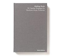 74 Creative Strategies for Electronic Music Producers Hardcover Ableton Dennis DeSantis In English