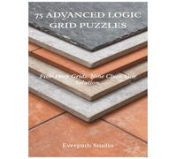 75 Advanced Logic Grid Puzzles: Challenging Brain Games for Focused Problem Solvers (Everpath Logic Puzzle Series)