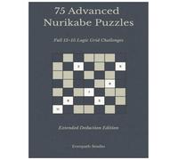 75 Advanced Nurikabe Puzzles: Full 15×15 Logic Grid Challenges | Extended Deduction Edition (Everpath Nurikabe Series)