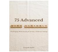 75 Advanced Word Scramble Puzzles for Adults: Challenging Word Games with Answers for Experienced Solvers and Puzzle Lovers (Everpath Word Scramble Puzzle Books)