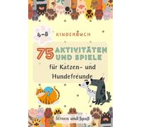 75 AKTIVITÄTEN UND SPIELE für Katzen- und Hundefreunde. Farbenfroher Druck. Für Kinder von 4-8: Zählübungen; Aufgaben zum Addieren und Subtrahieren; ... Zuordnung von Farben (Lernen und Spaß)