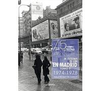 75 años de estrenos de cine en Madrid. Tomo VI 1974 -1978 (HISTORIAS DE MADRID)