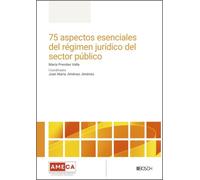 75 aspectos esenciales del régimen jurídico del sector público: Tras 10 años de vigencia de la Ley 40/2015, de 1 de octubre, de Régimen Jurídico del Sector Público