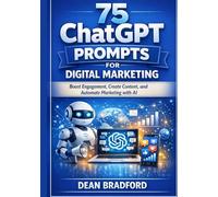 75 ChatGPT Prompts for Digital marketing: Boost Engagement, Create Content, and Automate Marketing with AI