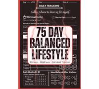 75-Day Balanced Lifestyle Journal: Daily Fitness & Wellness Tracker | Workouts, Meals, Sleep, Energy, Mood & Self-Care in One Balanced System