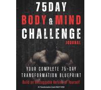 75 DAY BODY & MIND CHALLENGE JOURNAL: Daily Fitness, Nutrition & Wellness Tracker | Complete System for Workouts, Meals, Sleep, Energy, Mood, Mindset, Habits & Transformation
