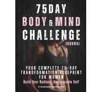 75 DAY BODY & MIND CHALLENGE JOURNAL: Daily Fitness, Nutrition & Wellness Tracker for Women | Complete System for Workouts, Meals, Sleep, Energy, Mood, Mindset, Habits & Transformation