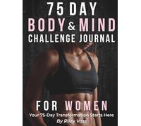 75 DAY BODY & MIND CHALLENGE JOURNAL: Daily Fitness, Nutrition & Wellness Tracker for Women | Complete System for Workouts, Meals, Sleep, Energy, Mood, Mindset, Habits & Transformation