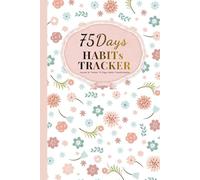 75 Day Habits Challenge Tracker And Journal For Woman: Daily Challenge Mind&Body Planner Plus Habits Tracker To Build New Identity And Mental Habits In 75 Days For Woman In Spring Series | 85 Pages