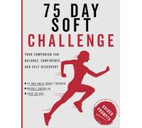 75 Day Soft Challenge: A Daily Guided Journal and Tracker to to Build Unshakable Confidence, Balance and Create Mindful Habits