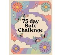75 Day Soft Challenge: A Daily Guided Journal and Tracker to to Build Unshakable Confidence, Balance and Create Mindful Habits