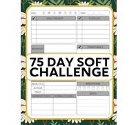 75 Day Soft Challenge: A Daily Guided Journal and Tracker to to Build Unshakable Confidence, Balance and Create Mindful Habits