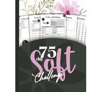 75 Day Soft Challenge: A Daily Soft Challenge for Women to Build Confidence, Balance & Habits, Monitor Your Progress, With Daily Checklists