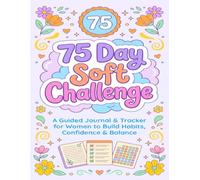 75 Day Soft Challenge: A Guided Journal & Tracker for Women to Build Habits, Confidence & Balance | Motivational Tracker with Rules for Diet Plans Progress & Daily Exercise