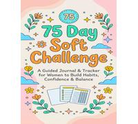 75 Day Soft Challenge: A Guided Journal & Tracker for Women to Build Habits, Confidence & Balance | Motivational Mental Toughness Tracker with Rules for Diet Plans Progress & Daily Exercise