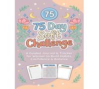 75 Day Soft Challenge: A Guided Journal & Tracker for Women to Build Habits, Confidence & Balance | Motivational Mental Toughness Tracker with Rules for Diet Plans Progress & Daily Exercise
