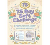 75 Day Soft Challenge: A Guided Journal & Tracker for Women to Build Habits, Confidence & Balance | Motivational Mental Toughness Tracker with Rules for Diet Plans Progress & Daily Exercise