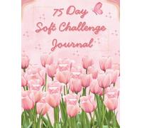 75 Day Soft Challenge: Daily Journal and Tracker for Women | Weight Loss Monitor | Build Healthy Habits | Goal Checklists | Exercice and Workout