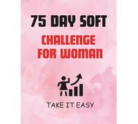 75 Day Soft Challenge for Women: A Guided Wellness Journal for Mind, Body & Soul Transformation