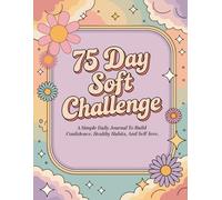 75 Day Soft Challenge: Guided Journal & Habit Tracker for Women to Build Confidence, Balance, and a Better Routine