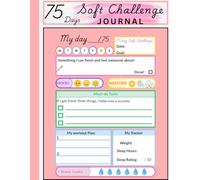 75 Day Soft Challenge Journal: A Daily Tracker for Women to Build Healthy Habits, Track Progress, and Transform Your Life in 75 Days