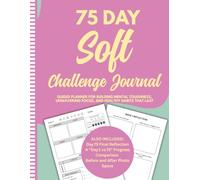 75 day soft challenge journal: A Motivational Daily Planner to Build Habits, Crush Goals, Stay Consistent, Transform Your Mindset, Discipline & ... Trackers, Habit Logs, and Reflection Pages