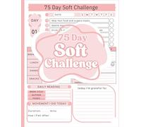 75 Day Soft Challenge Journal for Women: A Daily Challenge Tracker to Improve Fitness, Mindset, Self-Discipline, and Build Healthy Habits - the Softer Way