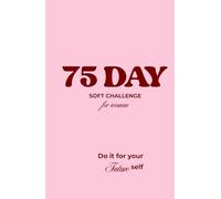 75 Day Soft Challenge Journal for Women: Aesthetic Daily Wellness & Lifestyle Tracker | 75 Days of Mindful Nutrition, Fitness, Hydration & Self-Care | ... Habit Tracker for Body & Mind Transformation