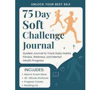 75 Day Soft Challenge Journal: Guided Tracker to Build Daily Habits, Fitness, Wellness, and Mental Health Progress