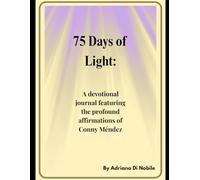 75 Days of Light:: A devotional journal featuring the profound affirmations of Conny Méndez