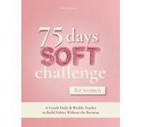 75 Days Soft Challenge Journal For Women: A Daily Challenge, Calorie and Food Tracker to Build Healthy Eating Habits and to Monitor Your Progress, Sleep Log, Workouts