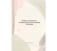 75 Days to Presence: A Mindfulness & Mental Reset Challenge