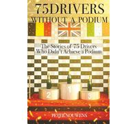 75 DRIVERS WITHOUT A PODIUM: The Stories of 75 Drivers Who Didn’t Achieve a Podium (75 YEARS OF THE PODIUM)