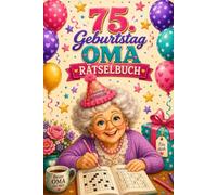 75. Geburtstag Oma Rätselbuch: Das besondere Geschenk für 75 Jahre - Großdruck für Senioren mit Kreuzworträtsel, Sudoku, Labyrinth und allen Lösungen.