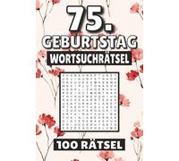 75. Geburtstag Wortsuchrätsel: 100 Seiten mit Rätsel, Buchstabenrätsel, Wortsuche und Vokabelübungen für Kinder, Erwachsene und Senioren.