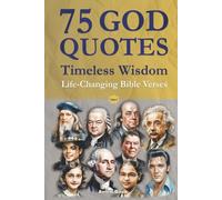 75 God Quotes Timeless Wisdom: Life-Changing Bible Verses and Sayings from Famous People - For Christian Faith and Spiritual Self-Help (with Scripture References)