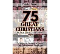 75 GREAT CHRISTIANS: The History Of Christianity In View Of Early Church Generals Through Ages (THE CHURCH AND CHRISTIAN EDUCATION)