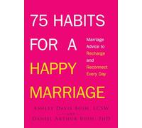 75 Habits for a Happy Marriage: Marriage Advice to Recharge and Reconnect Every Day