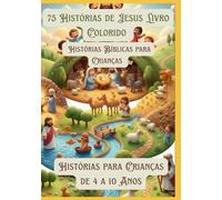 75 Histórias de Jesus Livro Colorido | Histórias Bíblicas para Crianças | Histórias para Crianças de 4 a 10 Anos