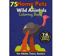 75 Home Pet & Wild Animals Coloring Book: Large Print Cat, Dog, Lion, Piranha, Designs for Adults, Teens, Seniors, and Stress Relief