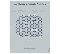 75 Honeycomb Mazes: Hexagonal Grid Puzzle Book with Unique Geometric Structures (Everpath Maze Collection)