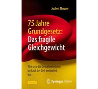 75 Jahre Grundgesetz: Das fragile Gleichgewicht: Wie sich die Gewaltenteilung im Lauf der Zeit verändert hat