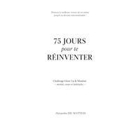 75 jours pour te réinventer: Challenge Glow Up et Mindset (Manifester rapidement - loi de l'assomption - loi de l'attraction)