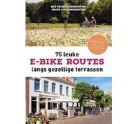75 leuke e-bike routes langs gezellige terrassen: met fietsknooppunten en mooie afstapmomenten