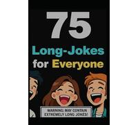 75 Long Jokes for Everyone!: A Fun Collection of Clean, Long Jokes for Kids, Teens, and Adults Who Love to Laugh