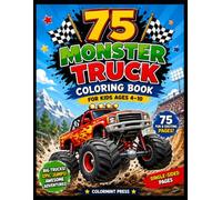 75 Monster Truck Coloring Book for Kids Ages 4-10: Big Wheels, Epic Jumps, Giant Tires & Fun Adventures! 75 Easy and Exciting Coloring Pages for Boys ... | Perfect Gift for Young Monster Truck Fans