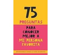 75 preguntas para conocer mejor a mi persona favorita: Un regalo para parejas, familia y amigos. Un obsequio original y memorable para cumpleaños, aniversarios y ocasiones especiales