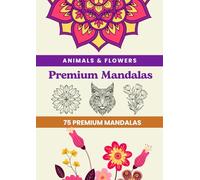 75 Premium Mandalas Animals & Flowers - Tiere und Blumen Mandala Ausmalbuch Kreativ Geschenk